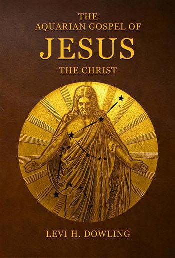 The Aquarian Gospel of Jesus the Christ PDF