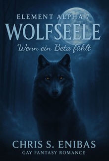 (ELEMENT ALPHA 7) Wolfsseele - Wenn ein Beta fühlt PDF