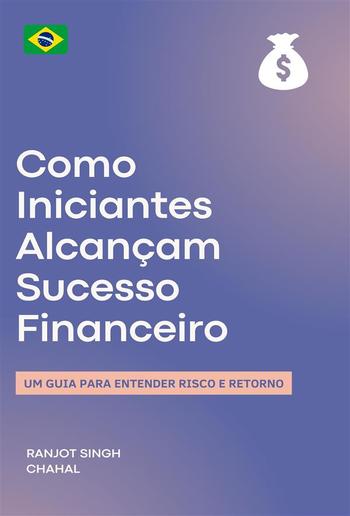 Como Iniciantes Alcançam Sucesso Financeiro: Um Guia para Entender Risco e Retorno PDF