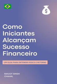 Como Iniciantes Alcançam Sucesso Financeiro: Um Guia para Entender Risco e Retorno PDF