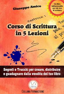 5 lezioni per imparare a scrivere - Segreti e Trucchi per creare, distribuire e guadagnare dalla vendita del tuo libro PDF