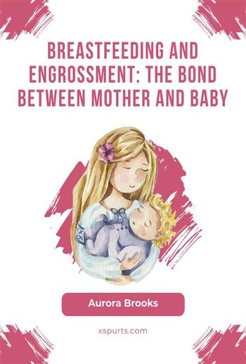 Breastfeeding and engrossment: The bond between mother and baby PDF