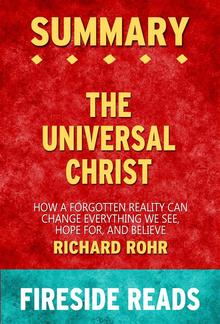 The Universal Christ: How a Forgotten Reality Can Change Everything We See, Hope For, and Believe by Richard Rohr: Summary by Fireside Reads PDF