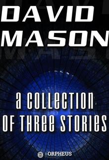 David Mason : A Collection of Three Stories PDF