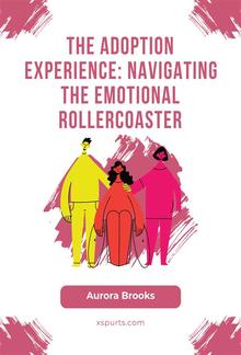 The Adoption Experience- Navigating the Emotional Rollercoaster PDF