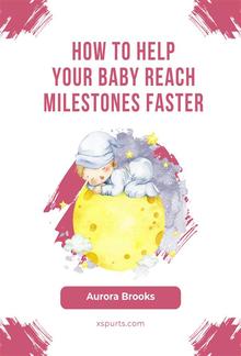 How to Help Your Baby Reach Milestones Faster PDF