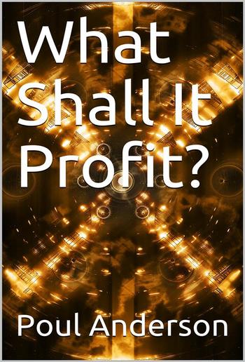 What Shall It Profit? PDF