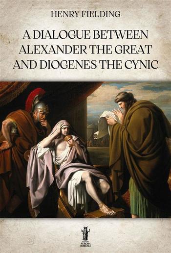 A Dialogue between Alexander the Great and Diogenes the Cynic PDF