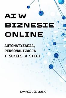 AI w Biznesie Online: Automatyzacja, Personalizacja i Sukces w Sieci PDF