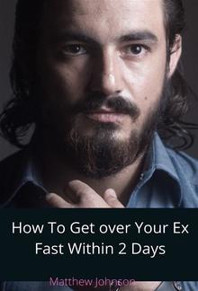 How To Get Over Your Ex Fast Within 2 Days PDF