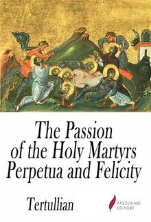 The Passion of the Holy Martyrs Perpetua and Felicity PDF