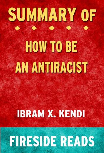 How To Be an Antiracist by Ibram X. Kendi: Summary by Fireside Reads PDF