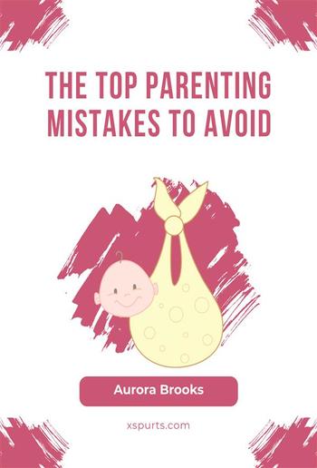 The Top Parenting Mistakes to Avoid PDF