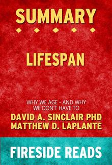 Lifespan: Why We Age - and Why We Don't Have To by David A. Sinclair PhD and Matthew D. LaPlante: Summary by Fireside Reads PDF