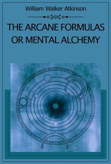 The Arcane Formulas Or Mental Alchemy PDF