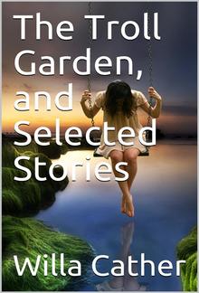 The Troll Garden, and Selected Stories PDF