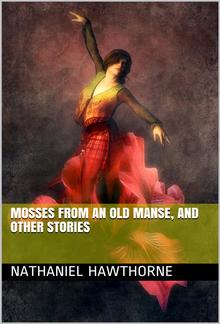 Mosses from an Old Manse, and Other Stories PDF