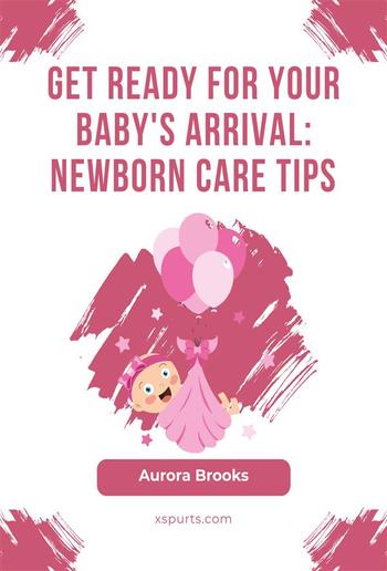 Get Ready for Your Baby's Arrival- Newborn Care Tips PDF