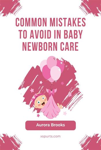 Common Mistakes to Avoid in Baby Newborn Care PDF