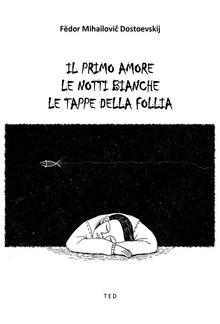 Il primo amore, Le notti bianche, Le tappe della follia PDF