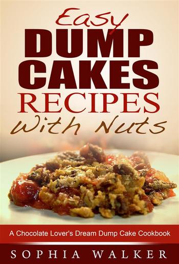 Easy Dump Cake Recipes With Nuts: Delicious Dump Cake Cookbook For Nut Lovers PDF