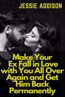 Make Your Ex Fall in Love with You All Over Again and Get Him Back Permanently PDF