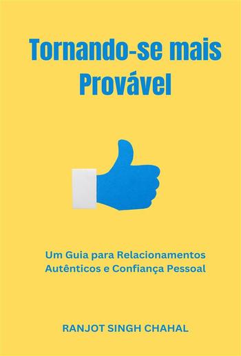 Tornando-se mais Provável: Um Guia para Relacionamentos Autênticos e Confiança Pessoal PDF