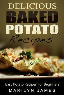 Delicious Baked Potato Recipes: Easy Potato Recipes For Beginners PDF