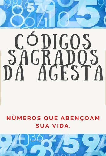 CÓDIGOS NUMÉRICOS SAGRADOS DA AGESTA PDF CÓDIGOS NUMÉRICOS SAGRADOS DA AGESTA PDF