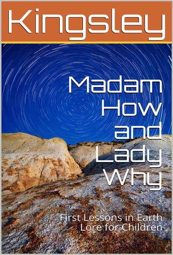 Madam How and Lady Why; Or, First Lessons in Earth Lore for Children PDF