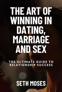 The Art of Winning in Dating, Marriage, And Sex PDF