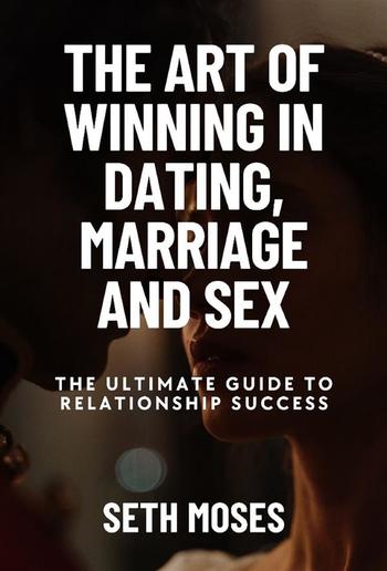 The Art of Winning in Dating, Marriage, And Sex PDF