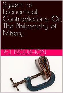 System of Economical Contradictions; Or, The Philosophy of Misery PDF