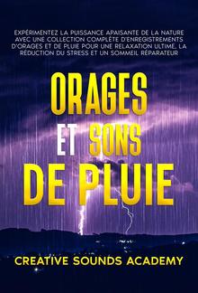 Orages et Sons de Pluie : Expérimentez la Puissance Apaisante de la Nature avec une Collection Complète d'Enregistrements d'Orages et de Pluie pour une Relaxation Ultime, la Réduction du Stress et un Sommeil Réparateur PDF