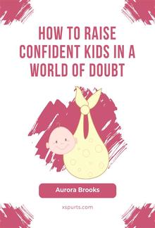 How to Raise Confident Kids in a World of Doubt PDF