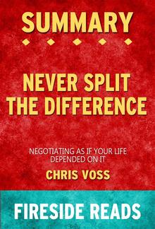 Never Split the Difference: Negotiating As If Your Life Depended On It by Chris Voss: Summary by Fireside Reads PDF