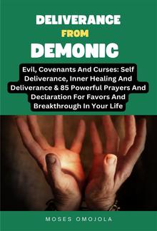 Deliverance From Demonic, Evil, Covenants And Curses: Self Deliverance, Inner Healing And Deliverance & 85 Powerful Prayers And Declaration For Favors And Breakthrough In Your Life PDF