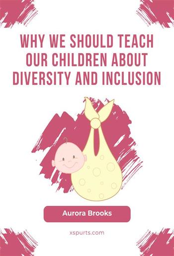 Why We Should Teach Our Children about Diversity and Inclusion PDF