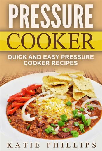 Pressure Cooker: Quick And Easy Pressure Cooker Recipes PDF