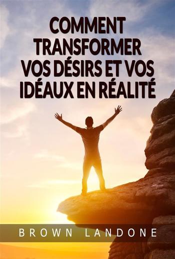Comment transformer vos désirs et vos idéaux en réalité (Traduit) PDF