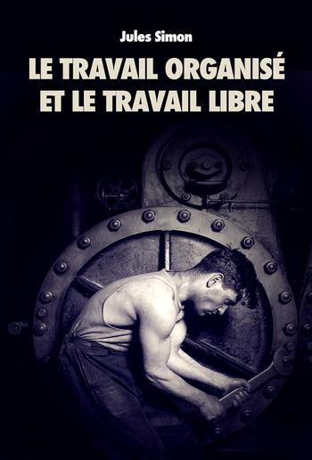 Le Travail organisé et le Travail Libre PDF Le Travail organisé et le Travail Libre PDF