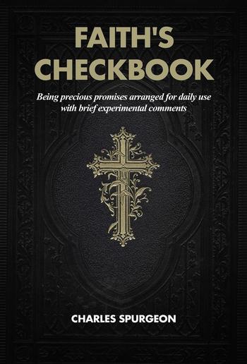 Faith's Checkbook: Being precious promises arranged for daily use with brief experimental comments PDF