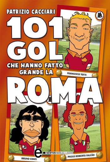 101 gol che hanno fatto grande la Roma PDF 101 gol che hanno fatto grande la Roma PDF