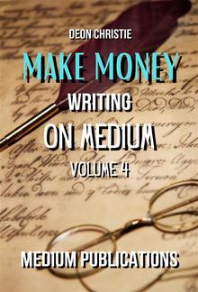 Make Money Writing On Medium Volume 4 PDF