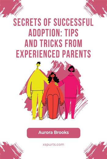 Secrets of Successful Adoption- Tips and Tricks from Experienced Parents PDF