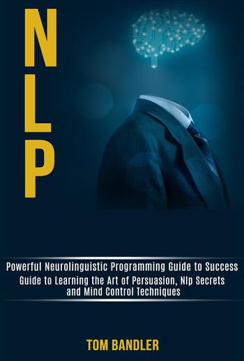 Nlp: Powerful Neurolinguistic Programming Guide to Success PDF