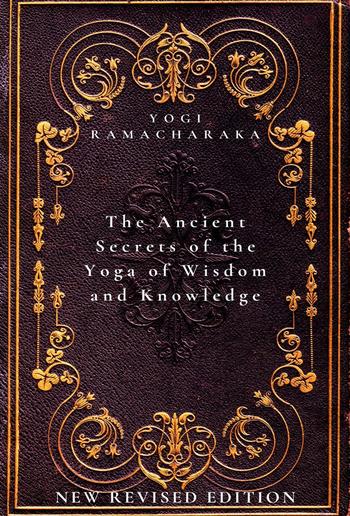 The Ancient Secrets of the Yoga of Wisdom and Knowledge PDF