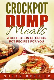 Crockpot Dump Meals: A Collection Of Crock Pot Recipes For You PDF