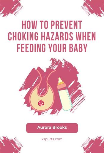 How to Prevent Choking Hazards When Feeding Your Baby PDF