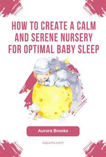 How to Create a Calm and Serene Nursery for Optimal Baby Sleep PDF